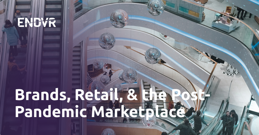 Brands, Retail, & the Post-Pandemic Marketplace