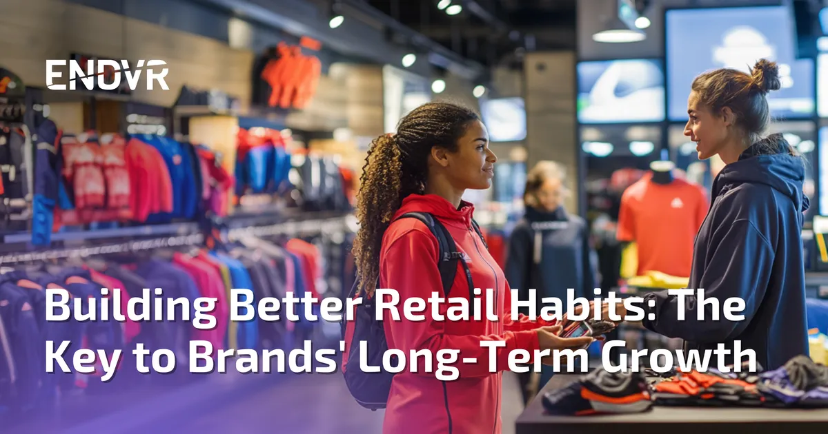 Building Better Retail Habits: The Key to Brands' Long-Term Growth