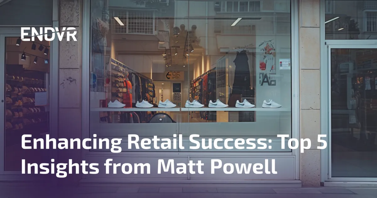 Enhancing Retail Success: Top 5 Insights from Matt Powell