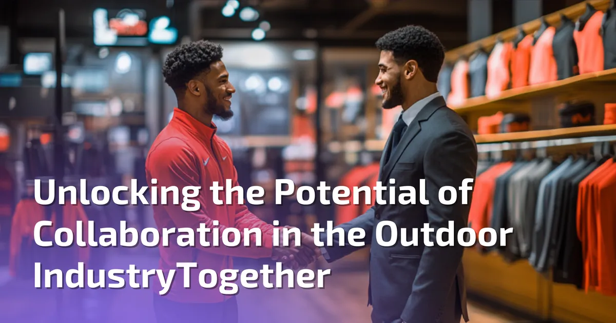 Unlocking the Potential of Collaboration in the Outdoor Industry