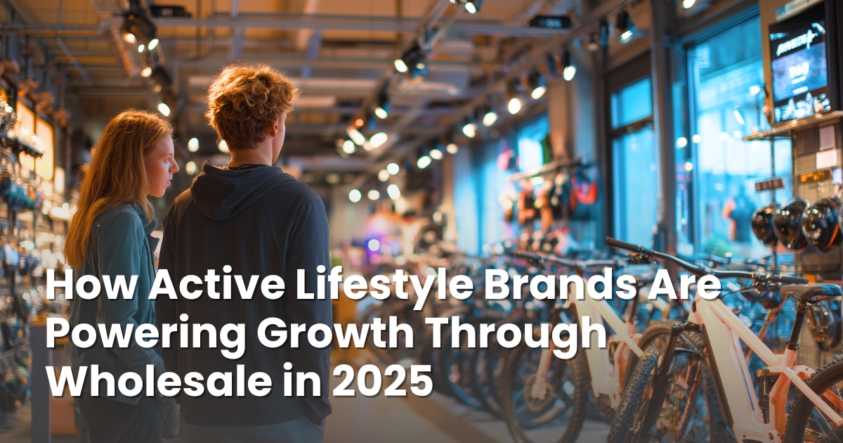 How Active Lifestyle Brands Are Powering Growth Through Wholesale in 2025