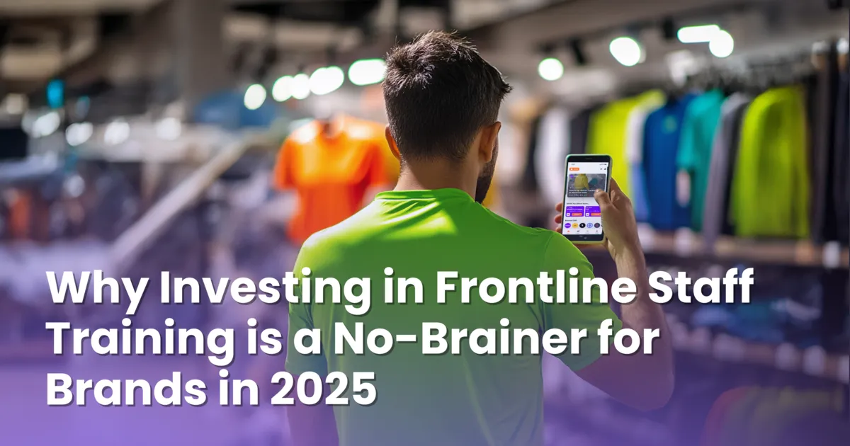 Why Investing in Frontline Staff Training is a No-Brainer for Brands in 2025