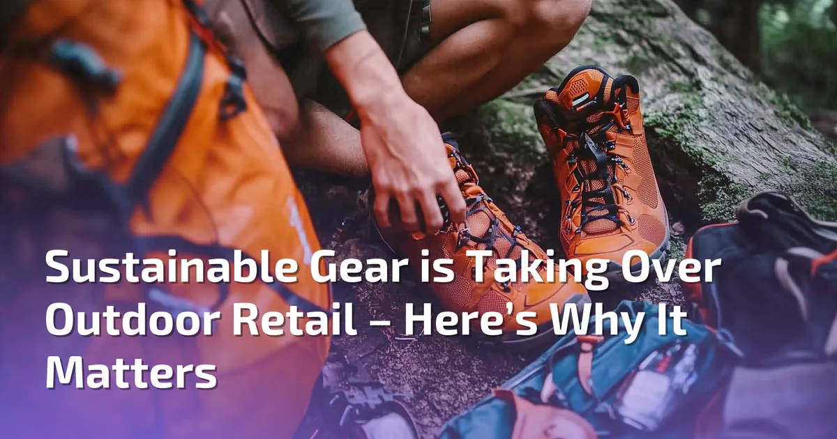 Sustainable Gear is Taking Over Outdoor Retail. Your Associates Need to Be Ready.