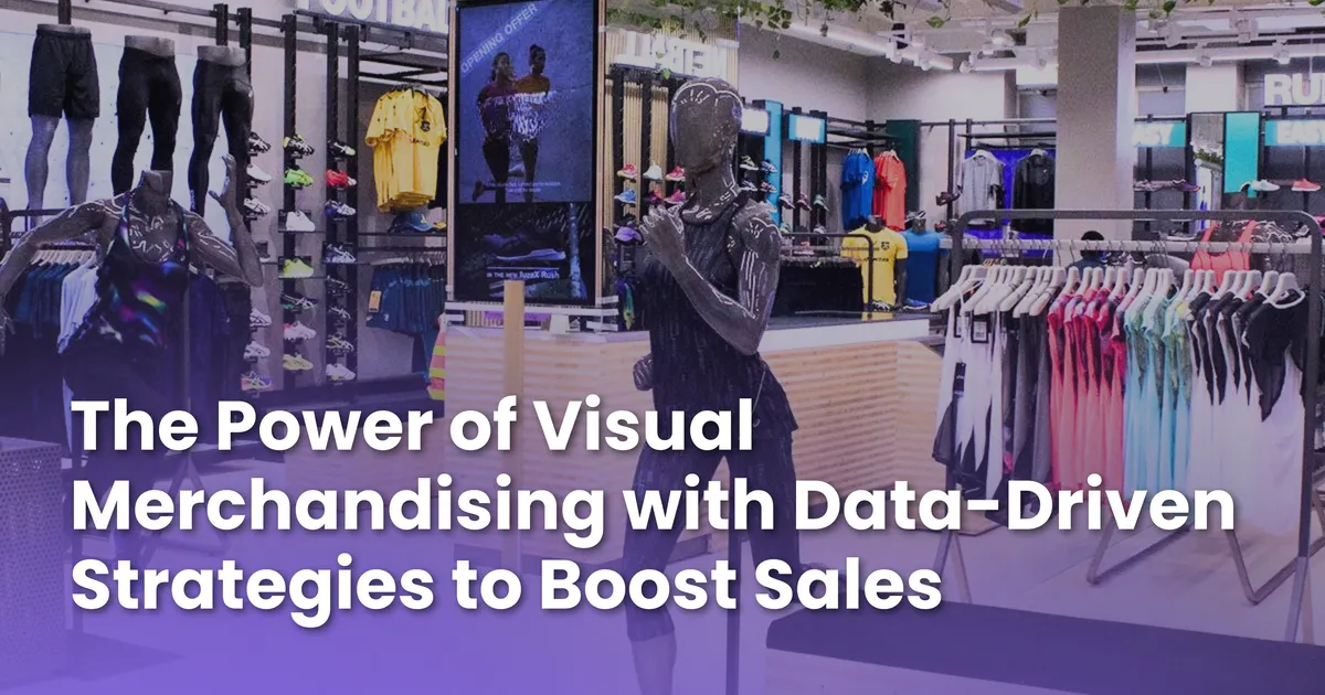 The Power of Visual Merchandising: Data-Driven Strategies to Power Sell-Through